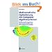 Mathematische Optimierung mit Computeralgebrasystemen: Einf�hrung f�r Ingenieure, Naturwissenschaftler und Wirtschaftswissenschaftler unter Anwendung von Mathematica, Maple, Mathcad, Matlab und Excel
