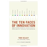 The Ten Faces of Innovation: IDEO's Strategies for Defeating the Devil's Advocate and Driving Creativity Throughout Your Organization ~ Jonathan Littman