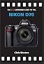 The PIP Expanded Guide to the Nikon D70 (PIP Expanded Guide Series)