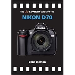The PIP Expanded Guide to the Nikon D70 (PIP Expanded Guide Series)