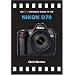 The PIP Expanded Guide to the Nikon D70 (PIP Expanded Guide Series)