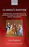 Clarissa's painter : portraiture, illustration, and representation in the novels of Samuel Richardson