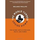 TheWorldTurnedUpsideDown:TheGlobalBattleoverGod,Truth,andPower