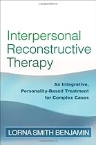 Interpersonal Reconstructive Therapy: An Integrative, Personality-Based Treatment for Complex Cases Interpersonal Reconstructive Therapy: An Integrative, Personality-Based Treatment for Complex Cases