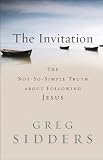 The Invitation: The Not-So-Simple Truth about Following Jesus