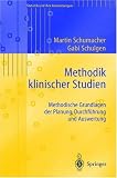 Methodik klinischer Studien: Methodische Grundlagen der Planung, Durchf&uuml;hrung und Auswertung (Statistik und ihre Anwendungen) - Martin Schumacher, Gabriele Schulgen-Kristiansen
