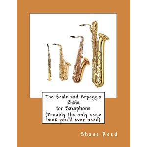 The Scale and Arpeggio Bible  for Saxophone: (probably the only scale book you'll ever need)