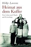 Heimat aus dem Koffer: Vom Leben nach Flucht und Vertreibung - Hilke Lorenz