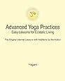 Advanced Yoga Practices - Easy Lessons for Ecstatic Living