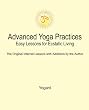 Advanced Yoga Practices - Easy Lessons for Ecstatic Living