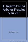 El Injerto En Los Arboles Frutales y La VID (Spanish Edition)