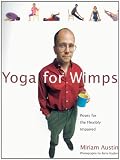 Yoga For Wimps: Poses for The Flexibly Impaired