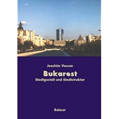 Bukarest - Die Entwicklung des Stadtraums: Von den Anf�ngen bis zur Gegenwart
