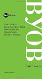 BYOB Chicago: Your Guide to Bring-Your-Own-Bottle Restaurants and Wine & Spirits Stores in Chicago (BYOB Guides)