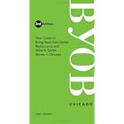 BYOB Chicago: Your Guide to Bring-Your-Own-Bottle Restaurants and Wine and Spirits Stores in... by Jean Iversen
