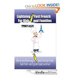 Lightning-fast French For Kids And Families Strikes Again! More Fun Ways To Learn French, Speak French, And Teach Kids French - Even If You Don't Speak A Word Now!