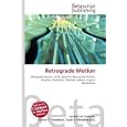 Retrograde Motion: Retrograde Motion, Orbit, Apparent Retrograde Motion, Rotation, Precession, Planetary System, Angular... by Lambert M. Surhone, Miriam T. Timpledon, and Susan F. Marseken