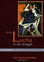 En La Lucha/In the Struggle: Elaborating a Mujerista Theology (10th Anniversary Edition)