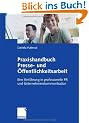 Praxishandbuch Presse- und �ffentlichkeitsarbeit: Eine Einf�hrung in professionelle PR und Unternehmenskommunikation (German Edition)