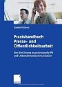 Praxishandbuch Presse- und Öffentlichkeitsarbeit: Eine Einführung in professionelle PR und Unternehmenskommunikation