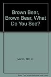 Brown bear, brown bear, what do you see?