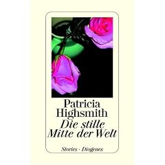 Patricia Highsmith. Werkausgabe: Die stille Mitte der Welt. Stories