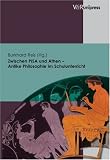 Zwischen PISA und Athen - Antike Philosophie im Schulunterricht - Burkhard Reis
