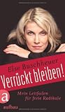 Produkt-Bild: Verr&uuml;ckt bleiben!: Mein Leitfaden f&uuml;r freie Radikale