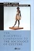 The Blackwell Companion to the Sociology of Culture (Blackwell Companions to Sociology)