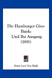 Die Hamburger Giro-Bank: Und Ihr Ausgang (1891)