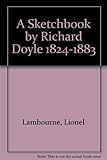 A sketchbook by Richard Doyle, 1824-1883 : a facsimile