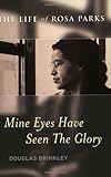 Mine eyes have seen the glory : the life of Rosa Parks