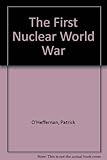 The first nuclear world war : a strategy for preventing nuclear wars and the spread of nuclear weapons