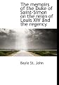 The memoirs of the Duke of Saint-Simon on the reign of Louis XIV and the regency