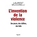 L'invention de la violence. Des peurs, des chiffres et des faits