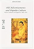 Old Advertisements and Popular Culture: Posters, Calendars and Cigarettes, 1900-1950 (Arts of China)