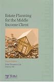 Estate Planning for the Middle Income Client: Tax and Financial Planning