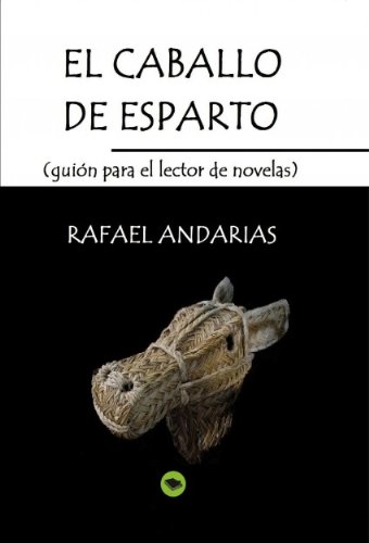 El caballo de esparto (guion para el lector de novelas) (Spanish Edition), by Rafael Andarias