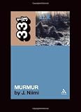 R.E.M.s Murmur (33 1/3)