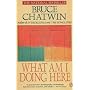 What Am I Doing Here? by Bruce Chatwin