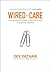 Wired to Care: How Companies Prosper When They Create Widespread Empathy   [WIRED TO CARE] [Hardcover]