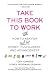 Books : Take This Book to Work: How to Ask for (and Get) Money, Fulfillment, and Advancement