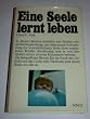 Eine Seele lernt leben