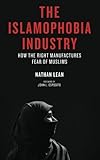 The Islamophobia Industry: How the Right Manufactures Fear of Muslims