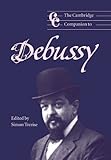 The Cambridge Companion to Debussy (Cambridge Companions to Music) The Cambridge Companion to Debussy (Cambridge Companions to Music)
