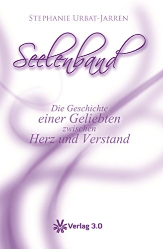 Seelenband: Die Geschichte einer Geliebten zwischen Herz und Verstand (German Edition)