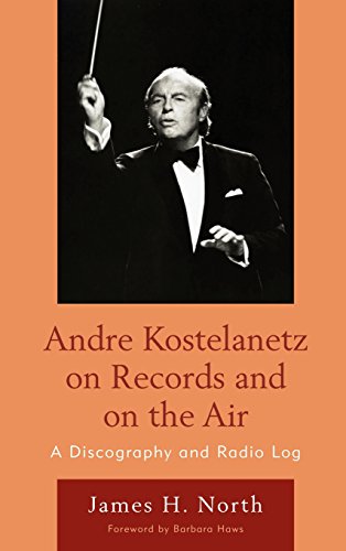 Andre Kostelanetz on Records and on the Air: A Discography and Radio Log, by James H. North