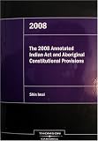 The 2008 Annotated Indian Act and Related Aboriginal Constitutional Provisions