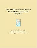 The 2006 Economic and Product Market Databook for Salta, Argentina