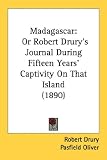 Madagascar: Or Robert Drury's Journal During Fifteen Years' Captivity On That Island (1890)